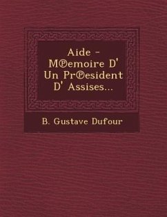 Aide - M Emoire D' Un PR Esident D' Assises... - Dufour, B. Gustave