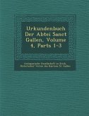 Urkundenbuch Der Abtei Sanct Gallen, Volume 4, Parts 1-3