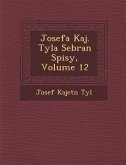 Josefa Kaj. Tyla Sebran Spisy, Volume 12