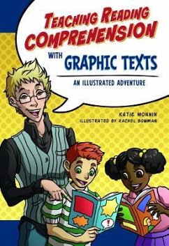 Teaching Reading Comprehension with Graphic Texts: An Illustrated Adventure - Monnin, Katie