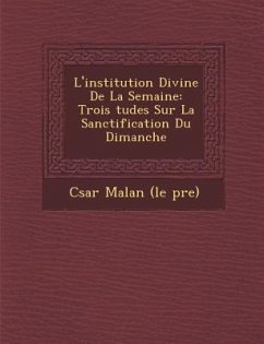 L'Institution Divine de la Semaine: Trois Tudes Sur La Sanctification Du Dimanche
