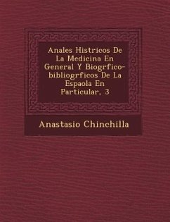 Anales Hist�ricos De La Medicina En General Y Biogr�fico-bibliogr�ficos De La Espa�ola En Particular, 3 - Chinchilla, Anastasio