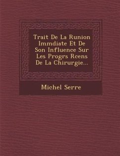 Trait� De La R�union Imm�diate Et De Son Influence Sur Les Progr�s R�cens De La Chirurgie... - Serre, Michel