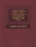 Fables de Lokman Surnomme Le Sage: En Arabe, Avec Une Traduction Francaise, Et Accompagnees de Remarques Et D'Un Vocabulaire Arabe-Francais...