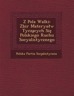 Z Pola Walki: Zbi R Materya W Tycz Cych Si Polskiego Ruchu Socyalistycznego - Socjalistyczna, Polska Partia