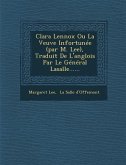 Clara Lennox Ou La Veuve Infortunée (par M. Lee), Traduit De L'anglois Par Le Général Lasalle......