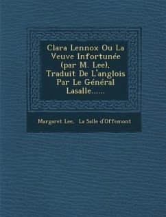 Clara Lennox Ou La Veuve Infortunée (par M. Lee), Traduit De L'anglois Par Le Général Lasalle...... - Lee, Margaret