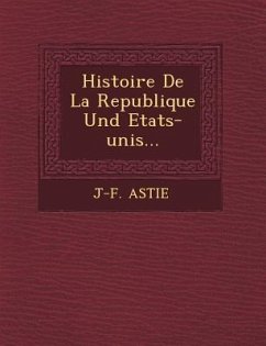 Histoire De La Republique Und Etats-unis... - Astie, J-F