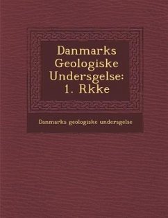 Danmarks Geologiske Unders Gelse: 1. R Kke - Unders Gelse, Danmarks Geologiske