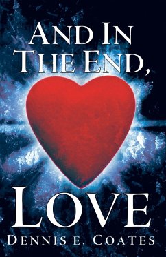 And in the End, Love - Coates, Dennis E.