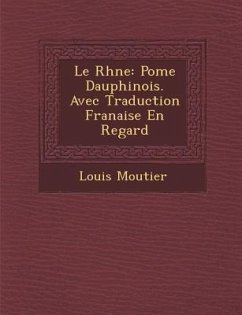 Le Rh Ne: Po Me Dauphinois. Avec Traduction Fran Aise En Regard - Moutier, Louis