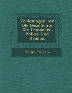 Vorlesungen �ber Die Geschichte Des Deutschen Volkes Und Reiches - Leo, Heinrich