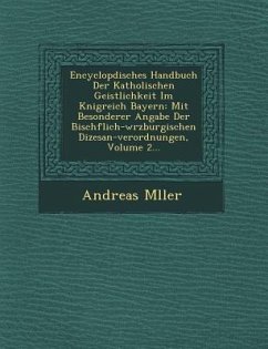 Encyclop�disches Handbuch Der Katholischen Geistlichkeit Im K�nigreich Bayern: Mit Besonderer Angabe Der Bisch�flich-w�rzb - M&65533;ller, Andreas
