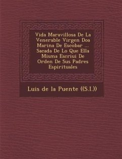 Vida Maravillosa De La Venerable Virgen Do�a Marina De Escobar ... Sacada De Lo Que Ella Misma Escriui� De Orden De Sus Padres Espiritua