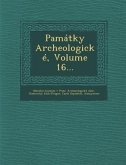 Památky Archeologické, Volume 16...