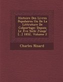 Histoire Des Livres Populaires Ou De La Litt�rature De Colportage: Depuis Le Xve Si�cle Jusqu'� [...] 1852, Volume 2