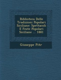 Biblioteca Delle Tradizioni Popolari Siciliane: Spettacoli E Feste Popolari Siciliane ... 1881 - Pitr&65533;, Giuseppe