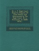 N.-W. P. High Court Reports: Reports of Cases Heard and Determined in the High Court, N.-W. Provinces, in 1869[-1875]....