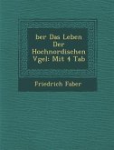 �ber Das Leben Der Hochnordischen V�gel: Mit 4 Tab