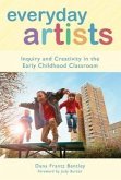 Everyday Artists: Inquiry and Creativity in the Early Childhood Classroom