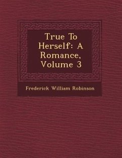 True to Herself: A Romance, Volume 3 - Robinson, Frederick William