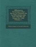 M Emoires Particuliers Pour Servir La L'Histoire de La R Evolution Qui S'Est Oper Ee En France En 1789, Volume 2...