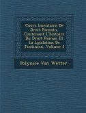 Cours �l�mentaire De Droit Romain, Contenant L'histoire Du Droit Roman Et La L�gislation De Justinien, Volume 2