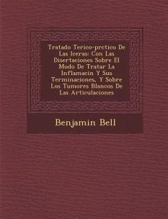 Tratado Te�rico-pr�ctico De Las �lceras: Con Las Disertaciones Sobre El Modo De Tratar La Inflamaci�n Y Sus Terminaciones, - Bell, Benjamin