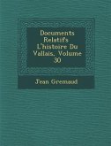 Documents Relatifs &#65533; L'histoire Du Vallais, Volume 30