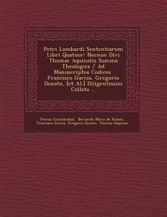 Petri Lombardi Sententiarum Libri Quatuor: Necnon Divi Thomae Aquinatis Summa Theologica / Ad Manuscriptos Codices Francisco Garcia, Gregorio Donato, - (Lombardus), Petrus; Garcia, Francisco