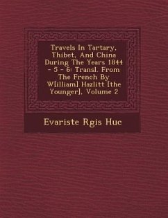 Travels in Tartary, Thibet, and China During the Years 1844 - 5 - 6 - Huc, Evariste R