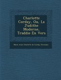 Charlotte Corday, Ou, La Judithe Moderne, Trad Die En Vers