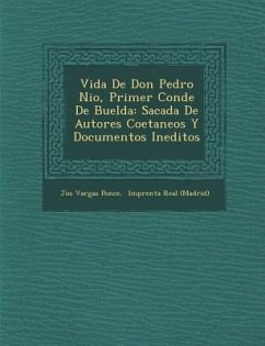 Vida De Don Pedro Ni�o, Primer Conde De Buelda: Sacada De Autores Coetaneos Y Documentos Ineditos - Ponce, Jos&