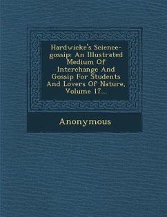 Hardwicke's Science-Gossip: An Illustrated Medium of Interchange and Gossip for Students and Lovers of Nature, Volume 17... - Anonymous