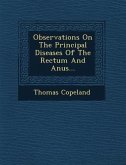 Observations on the Principal Diseases of the Rectum and Anus...