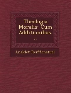 Theologia Moralis: Cum Additionibus... - Reiffenstuel, Anaklet