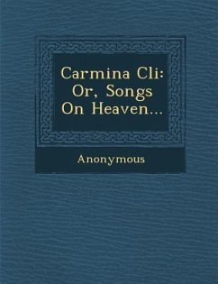 Carmina CLI: Or, Songs on Heaven... - Anonymous