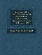 Souvenirs Des Petits S Minaires: de Saint-Acheul, Sainte-Anne, Bordeaux...Octobre 1814...Ao T 1828 - Loriquet, Jean-Nicolas