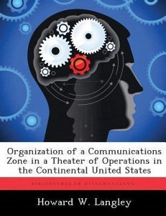 Organization of a Communications Zone in a Theater of Operations in the Continental United States - Langley, Howard W.