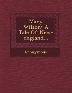 Mary Wilson: A Tale of New-England... - Anonymous