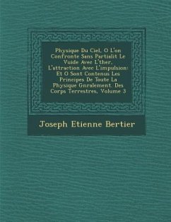 Physique Du Ciel, O L'On Confronte Sans Partialit Le Vuide Avec L' Ther, L'Attraction Avec L'Impulsion: Et O Sont Contenus Les Principes de Toute La P - Bertier, Joseph Etienne