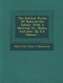 The Poetical Works of Beha-Ed-Din Zoheir. with a Metrical Tr., Notes, and Intr. by E.H. Palmer...