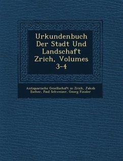 Urkundenbuch Der Stadt Und Landschaft Z�rich, Volumes 3-4 - Escher, Jakob; Schweizer, Paul