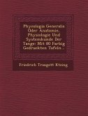Phycologia Generalis Oder Anatomie, Physiologie Und Systemkunde Der Tange: Mit 80 Farbig Gedruckten Tafeln...