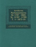 Archives Parlementaires De 1787 � 1860: S�r. (1787 � 1799) T. 1- 1875-19