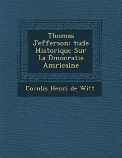 Thomas Jefferson: Tude Historique Sur La D Mocratie Am Ricaine