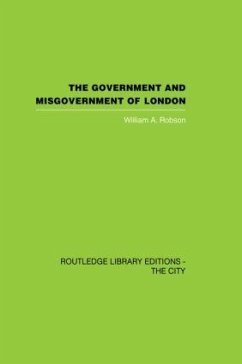 The Government and Misgovernment of London - Robson, William a