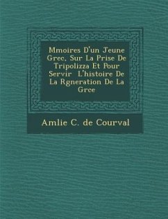 M Moires D'Un Jeune Grec, Sur La Prise de Tripolizza Et Pour Servir L'Histoire de La R G Neration de La Gr Ce