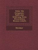 Ueber Die Gorgonen-Fabel, Oder Erkl Rung Eines Etrurischen Bronce-Reliefs
