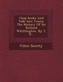 Chap-Books and Folk-Lore Tracts: The History of Sir Richard Whittington, by T. H...